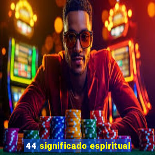 44 significado espiritual